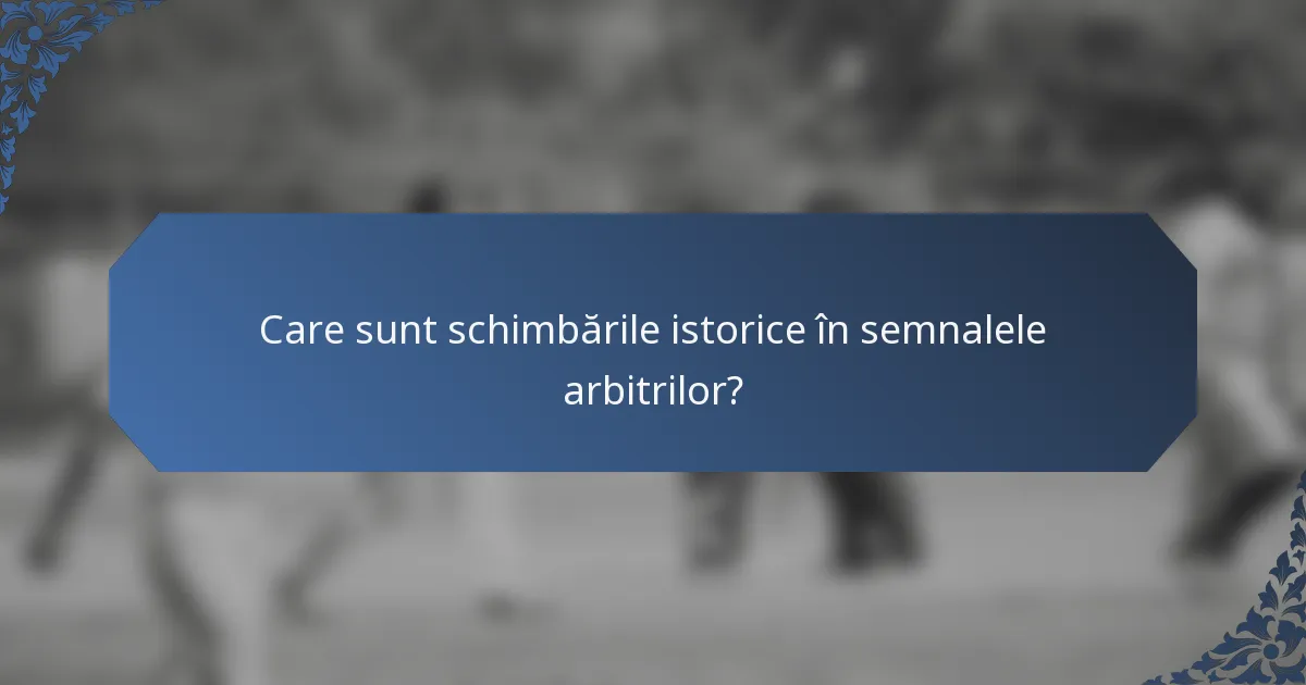 Care sunt schimbările istorice în semnalele arbitrilor?