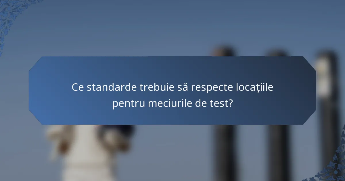Ce standarde trebuie să respecte locațiile pentru meciurile de test?