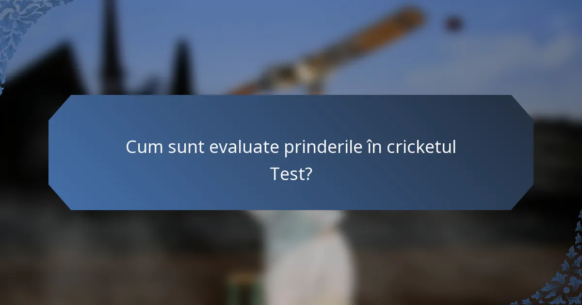 Cum sunt evaluate prinderile în cricketul Test?